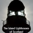 The Island Lighthouses of Scotland